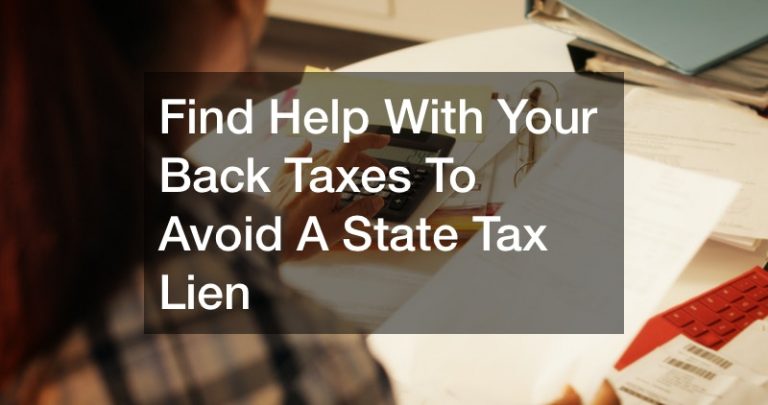 Find Help With Your Back Taxes To Avoid A State Tax Lien
