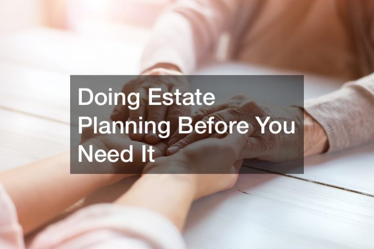 Doing Estate Planning Before You Need It
