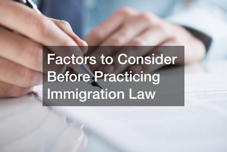 Factors to Consider Before Practicing Immigration Law
