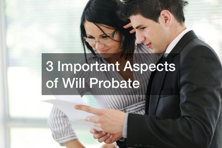 3 Important Aspects of Will Probate