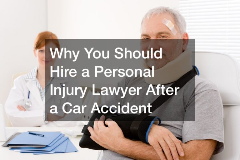 Why You Should Hire a Personal Injury Lawyer After a Car Accident