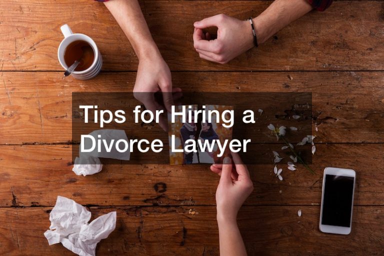 Tips for Hiring a Divorce Lawyer