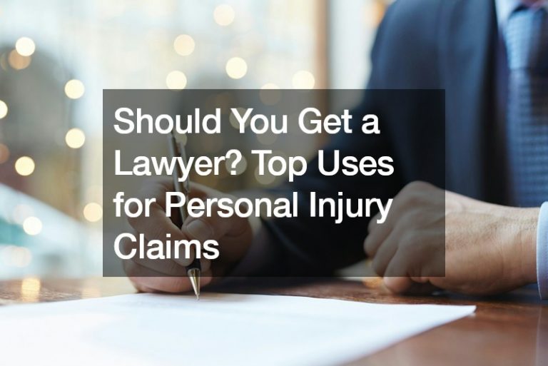 Should You Get a Lawyer? Top Uses for Personal Injury Claims