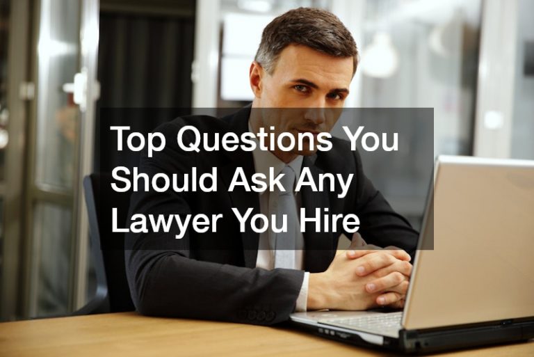 Top Questions You Should Ask Any Lawyer You Hire