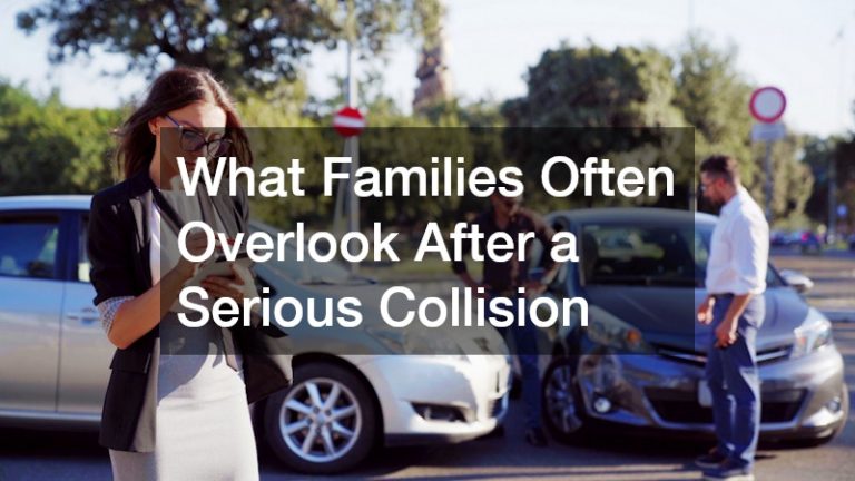 What Families Often Overlook After a Serious Collision